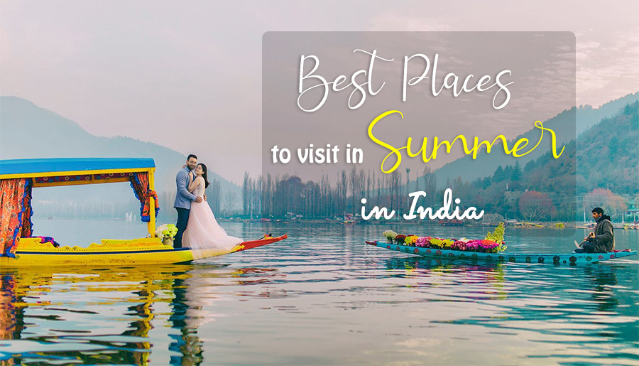 Best Places to Visit in Summer 2022 - 2023 in India