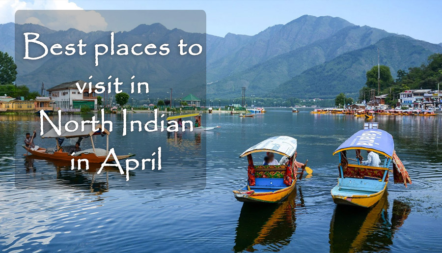 Best places to visit in North Indian in April