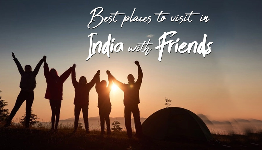 40 Best Places to Visit in India with Friends