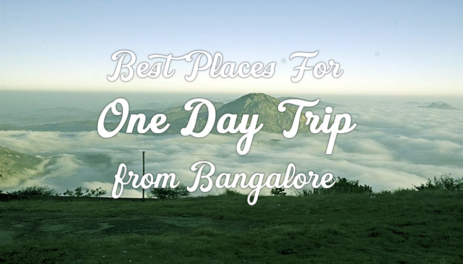 Best Places for One Day Trip to Visit from Bangalore