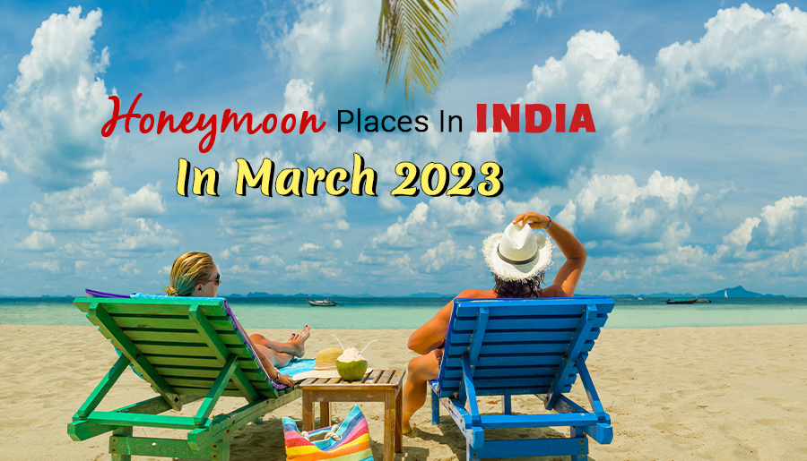 Honeymoon Places In India In March 2023