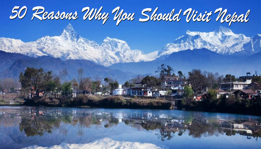 50 Reasons Why You Should Visit Nepal